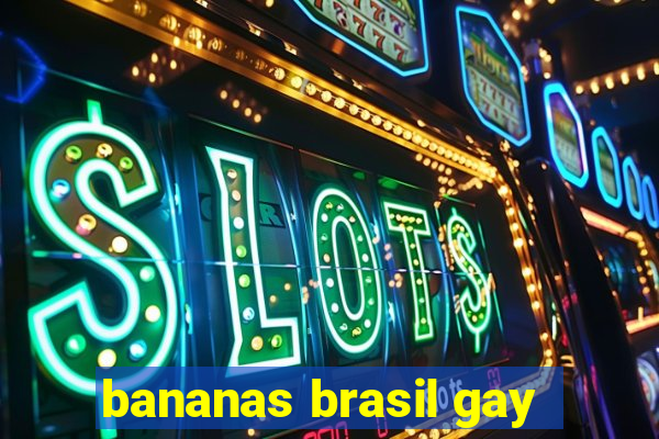 bananas brasil gay